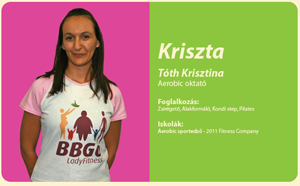 Kriszta             Tóth Krisztina             aerobic oktató             Foglalkozás:             zsírégető, alakformáló, kondi step, pilates             Iskolák:             2011 Fitness Company, aerobic sportedző